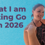 Heather: What I am Letting Go Of in 2026